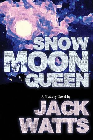 Snow Moon Queen: A Mystery Novel by Jack Watts image number 0
