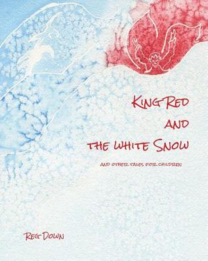 King Red and the white Snow: and other tales for children image number 0