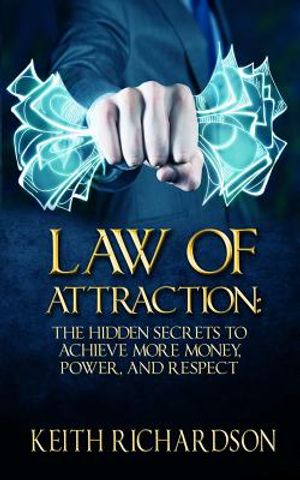 Law of Attraction: The Hidden Secrets to Achieve More Money, Power, and Respect image number 0