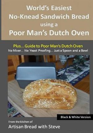 World's Easiest No-Knead Sandwich Bread using a Poor Man's Dutch Oven (Plus... Guide to Poor Man's Dutch Ovens) (B&W Version): From the kitchen of Art image number 0