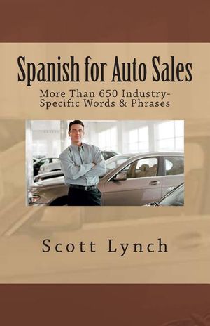 Spanish for Auto Sales: More Than 650 Industry-Specific Words & Phrases image number 0