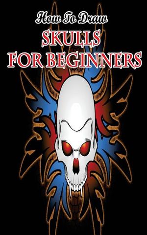 How To Draw Skulls For Beginners: Draw Skulls Step By Step Guided Book image number 0