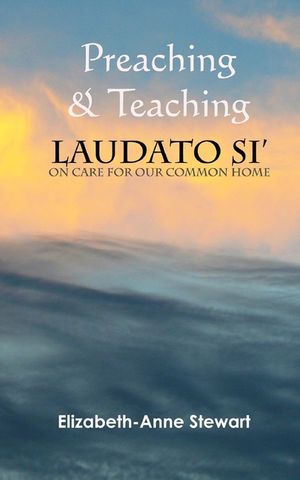 Preaching & Teaching LAUDATO SI': On Care for Our Common Home image number 0