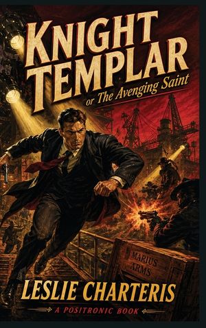 Knight Templar, or the Avenging Saint: A Positronic Book image number 0