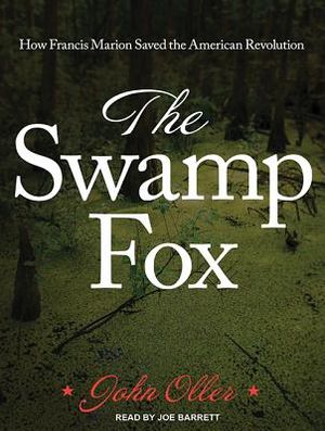 The Swamp Fox: How Francis Marion Saved the American Revolution image number 0