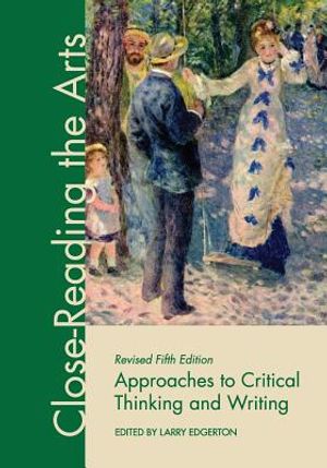 Approaches to Critical Thinking and Writing: Close-Reading the Arts image number 0
