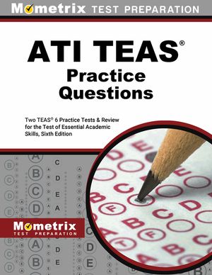 ATI TEAS Practice Questions: Two TEAS 6 Practice Tests & Review for the Test of Essential Academic Skills, Sixth Edition image number 0