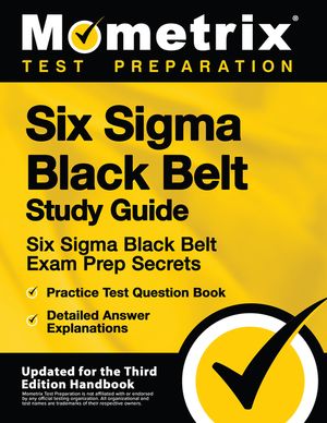 Six SIGMA Black Belt Study Guide - Six SIGMA Black Belt Exam Prep Secrets, Practice Test Question Book, Detailed Answer Explanations: [updated for the image number 0