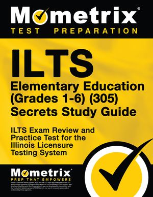 Ilts Elementary Education (Grades 1-6) (305) Secrets Study Guide: Ilts Exam Review and Practice Test for the Illinois Licensure Testing System image number 0