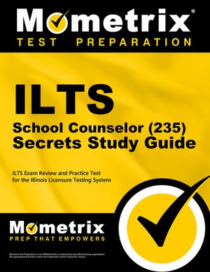 Ilts School Counselor (235) Secrets Study Guide: Ilts Exam Review and Practice Test for the Illinois Licensure Testing System image number 0