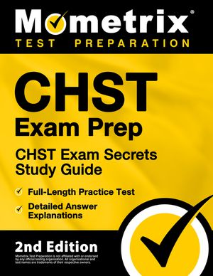 Chst Exam Prep - Chst Exam Secrets Study Guide, Full-Length Practice Test, Detailed Answer Explanations: [2nd Edition] image number 0