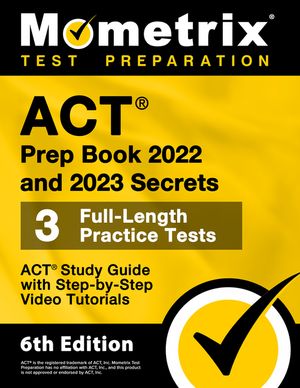 ACT Prep Book 2022 and 2023 Secrets - 3 Full-Length Practice Tests, ACT Study Guide with Step-by-Step Video Tutorials: [6th Edition] image number 0