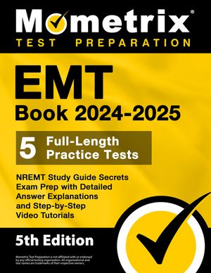 EMT Book 2024-2025 - 5 Full-Length Practice Tests, Nremt Study Guide Secrets Exam Prep with Detailed Answer Explanations and Step-By-Step Video Tutori image number 0