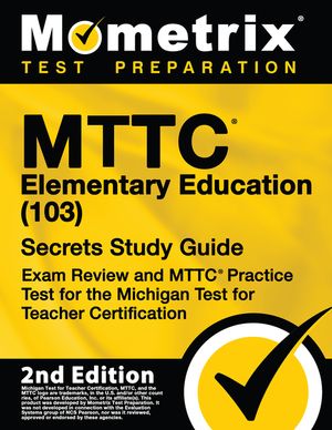 Mttc Elementary Education (103) Secrets Study Guide - Exam Review and Mttc Practice Test for the Michigan Test for Teacher Certification: [2nd Edition image number 0
