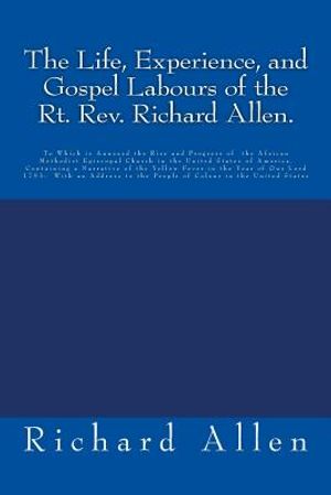 The Life, Experience, and Gospel Labours of the Rt. Rev. Richard Allen.: To Which is Annexed the Rise and Progress of the African Methodist Episcopal image number 0