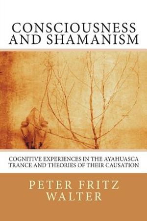Consciousness and Shamanism: Cognitive Experiences in the Ayahuasca Trance and Theories of their Causation image number 0