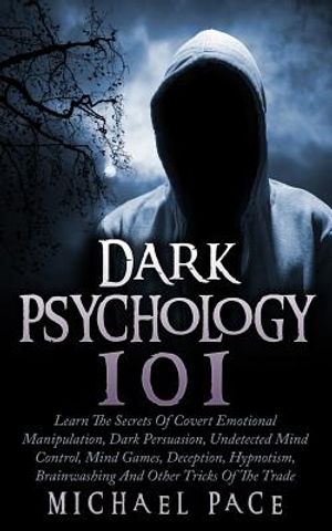 Dark Psychology 101: Learn The Secrets Of Covert Emotional Manipulation, Dark Persuasion, Undetected Mind Control, Mind Games, Deception, H image number 0