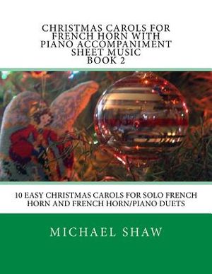 Christmas Carols For French Horn With Piano Accompaniment Sheet Music Book 2: 10 Easy Christmas Carols For Solo French Horn And French Horn/Piano Duet image number 0