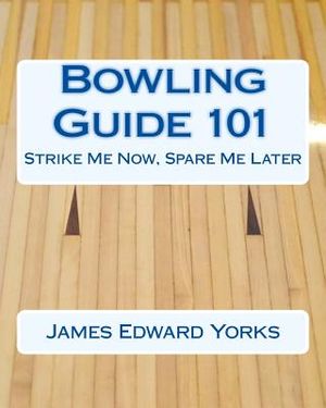 Bowling Guide 101: Strike Me Now, Spare Me Later image number 0
