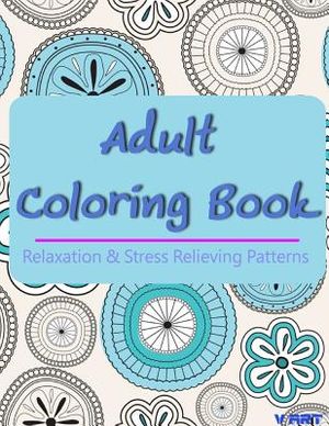 Adult Coloring Book: Coloring Books For Adults, Coloring Books for Grown ups: Relaxation & Stress Relieving Patterns image number 0