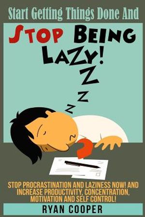 Stop Being Lazy: Start Getting Things Done And Stop Being Lazy! Stop Procrastination And Laziness NOW! And Increase Productivity, Conce image number 0