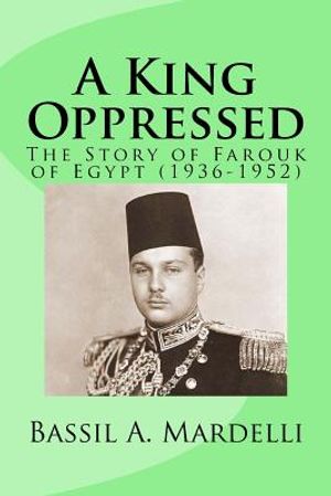 A King Oppressed: The Story of Farouk I of Egypt (1936-1952) image number 0
