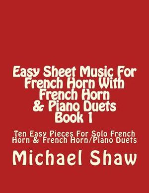 Easy Sheet Music For French Horn With French Horn & Piano Duets Book 1: Ten Easy Pieces For Solo French Horn & French Horn/Piano Duets image number 0