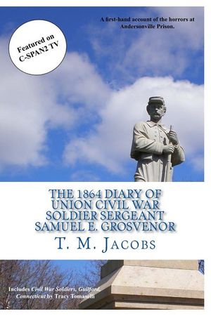 The 1864 Diary of Union Civil War Soldier Sergeant Samuel E. Grosvenor: A first-hand account of the horrors at Andersonville Prison image number 0