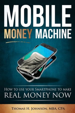 Mobile Money Machine: How to use your smartphone to make real money now! image number 0