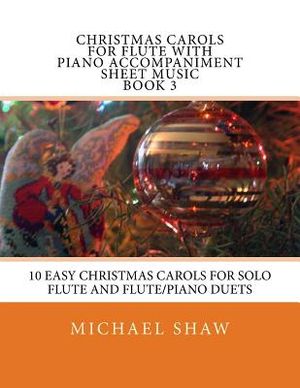 Christmas Carols For Flute With Piano Accompaniment Sheet Music Book 3: 10 Easy Christmas Carols For Solo Flute And Flute/Piano Duets image number 0
