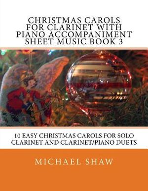 Christmas Carols For Clarinet With Piano Accompaniment Sheet Music Book 3: 10 Easy Christmas Carols For Solo Clarinet And Clarinet/Piano Duets image number 0