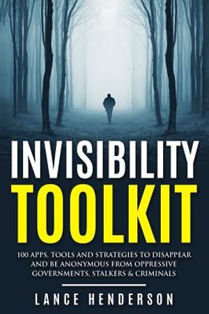 Invisibility Toolkit - 100 Ways to Disappear From Oppressive Governments, Stalke: How to Disappear and Be Invisible Internationally image number 0