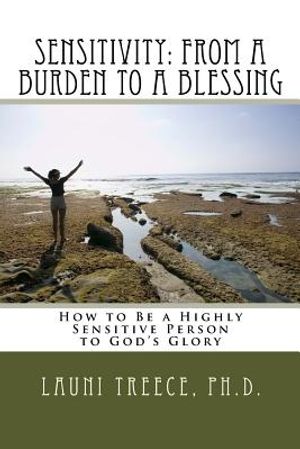 Sensitivity: From a Burden to a Blessing: How to Be a Highly Sensitive Person to God's Glory image number 0