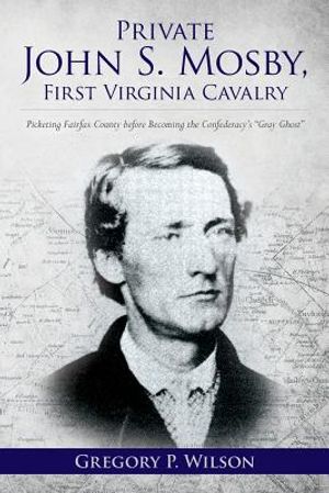 Private John S. Mosby, First Virginia Cavalry: Picketing Fairfax County before Becoming the Confederacy's "Gray Ghost" image number 0