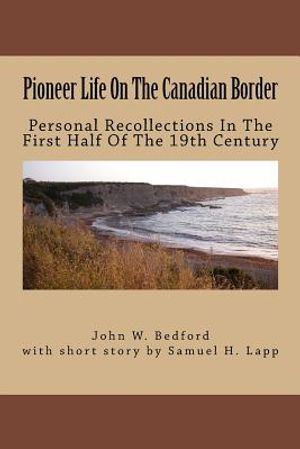 Pioneer Life On The Canadian Border: Personal Recollections Of John W. Bedford image number 0