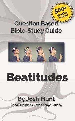 Bible Study Guide -- Beatitudes: Good Questions Have Groups Talking image number 0