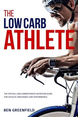 The Low-Carb Athlete: The Official Low-Carbohydrate Nutrition Guide for Endurance and Performance image number 0