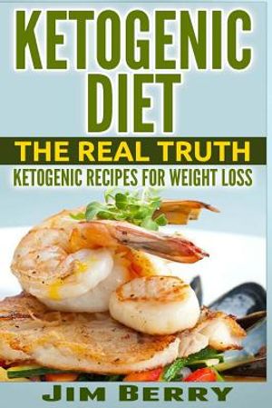 Ketogenic Diet: The Real Truth - Ketogenic Recipes for Weight Loss image number 0