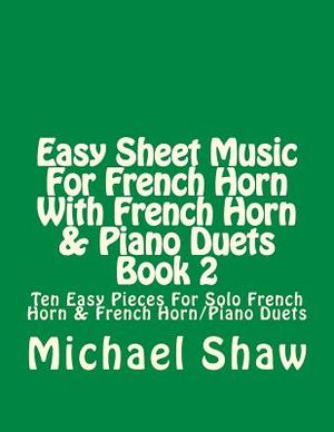 Easy Sheet Music For French Horn With French Horn & Piano Duets Book 2: Ten Easy Pieces For Solo French Horn & French Horn/Piano Duets image number 0