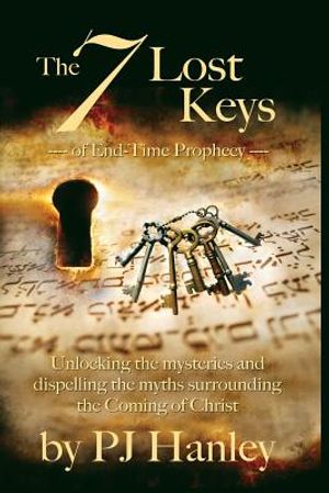 The 7 Lost Keys of End-Time Prophecy: Unlocking the Mysteries and Dispelling the Myths Surrounding the Coming of Christ image number 0
