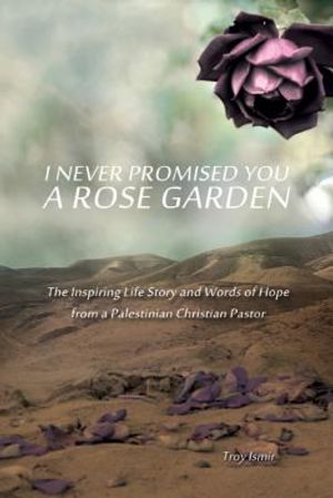 I never Promised You a Rose Garden: The Inspiring Life Story and Words of Hope from a Palestinian Christian Pastor image number 0