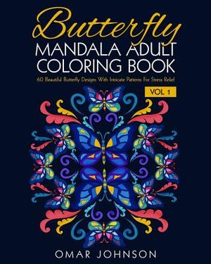Butterfly Mandala Adult Coloring Book Vol 1: 60 Beautiful Butterfly Designs Wiith Intricate Patterns For Stress Relief image number 0