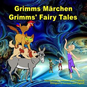 Grimms Marchen, Zweisprachig in Deutsch Und Englisch. Grimms' Fairy Tales, Bilingual in German and English: Dual Language Illustrated Book for Childre image number 0