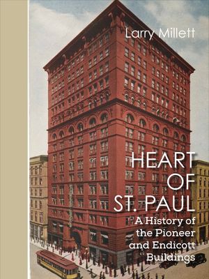 Heart of St. Paul: A History of the Pioneer and Endicott Buildings image number 0