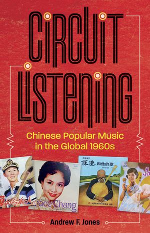 Circuit Listening: Chinese Popular Music in the Global 1960s image number 0