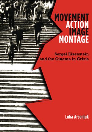 Movement, Action, Image, Montage: Sergei Eisenstein and the Cinema in Crisis image number 0