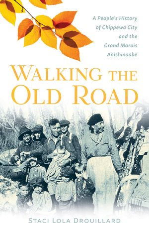 Walking the Old Road: A People's History of Chippewa City and the Grand Marais Anishinaabe image number 0
