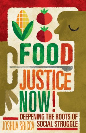 Food Justice Now!: Deepening the Roots of Social Struggle image number 0