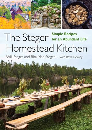 The Steger Homestead Kitchen: Simple Recipes for an Abundant Life image number 0