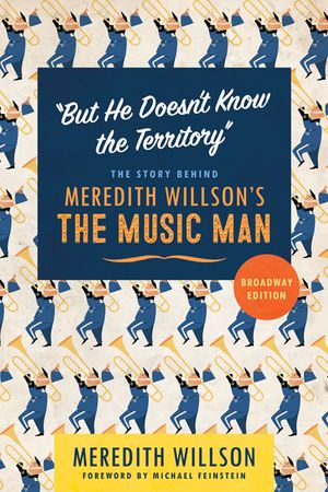 But He Doesn't Know the Territory: The Story Behind Meredith Willson's the Music Man image number 0